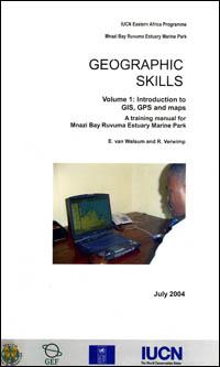 Geographic skills : volume 1 : Introduction to GIS, GPS and maps : a training manual for Mnazi Bay Ruvuma Estuary marine park