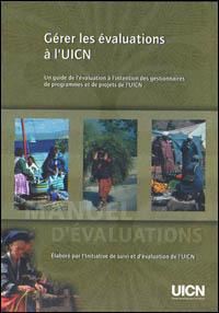 Gérer les évaluations à l'UICN : un guide de l'évaluation à l'intention des gestionnaires de programmes et de projets de l'UICN