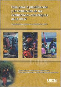 Guía para la planificación y la conducción de la evaluaciones estratégicas de la UICN : para directivos y equipos de evaluación de la UICN