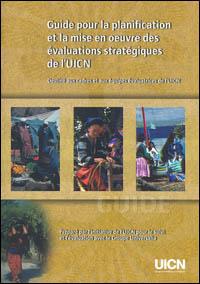 Guide pour la planification et la mise en oeuvre des évaluations stratégiques de l'UICN : destiné aux cadres et aux équipes évaluatrices de l'UICN