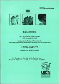 Estatutos del 5 octubre de 1948, revisados el 22 de octubre de 1996 (incluyendo las Reglas de Procedimiento del Congreso Mundial de la Naturaleza revisadas el 10 de octubre 2000) y Reglamento revisado el 29 de marzo de 2004