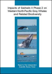 Impacts of Sakhalin II phase 2 on western North Pacific gray whales and related biodiversity : report of the Independent Scientific Review Panel