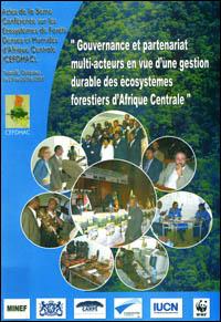 Gouvernance et partenariat multi-acteurs en vue d'une gestion durable des écosystèmes forestiers d'Afrique centrale. Actes de la 5ème Conférence sur les écosystèmes de forêts denses et humides d'Afrique centrale [CEFDHAC]