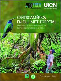 Centroamérica en el límite forestal : defasíos para la implementación de la políticas forestales en el Istmo