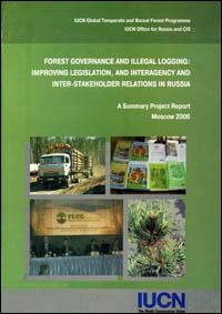 Forest governance and illegal logging : improving legislation, and interagency and inter-stakeholder relations in Russia. A summary project report