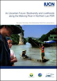 An uncertain future : biodiversity and livelihoods along the Mekong river in Northern Lao PDR