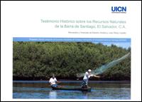 Testimonio histórico sobre los recursos naturales de la Barra de Santiago, El Salvador, Centroamérica : recuerdos y vivencias de Roberto Soriano y Juan Pérez Castillo