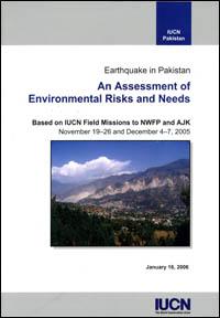 Earthquake in Pakistan : an assessment of environmental risks and needs. Based on IUCN field missions to NWFP and AJK, November 19-26 and December 4-7, 2005