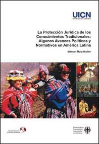 La protección jurídica de los conocimientos tradicionales : algunos avances políticos y normativos en América Latina