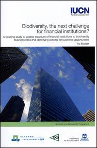 Biodiversity, the next challenge for financial institutions ? A scoping study to assess exposure of financial institutions to biodiversity business risks and identifying options for business opportunities