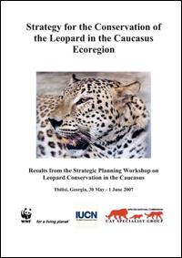 Strategy for the conservation of the leopard in the Caucasus ecoregion : results from the Strategic Planning Workshop on Leopard Conservation in the Caucasus, Tbilisi, Georgia, 30 May - 1 June 2007