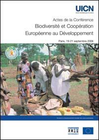 Actes de la Conférence : biodiversité et coopération européenne au développement, Paris, 19-21 september 2006 Actes de la Conférence : biodiversité et coopération européenne au développement, Paris, 19-21 september 2006