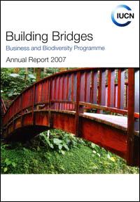 Building bridges : business and biodiversity programme annual report 2007