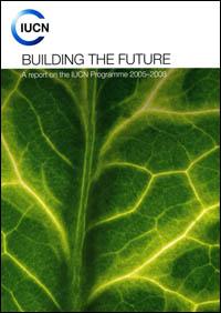 Building the future : a report on the IUCN programme 2005-2008