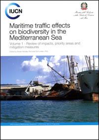 Maritime traffic effects on biodiversity in the Mediterranean Sea. Volume 1 : review of impacts, priority areas and mitigation measures