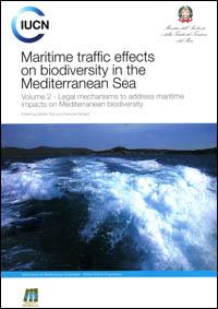 Maritime traffic effects on biodiversity in the Mediterranean Sea. Volume 2 : legal mechanisms to address maritime impacts on Mediterranean biodiversity