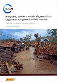 Integrating environmental safeguards into disaster management : a field manual. Volume 2 : the disaster management cycle