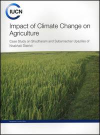 Impact of climate change on agriculture : Case study on Shudharam and Subarnachar upalizas of Noakhali district