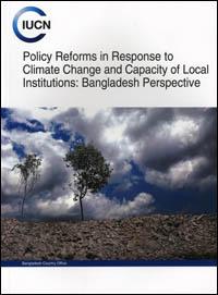 Policy reforms in response to climate change and capacity of local institutions : Bangladesh perspective