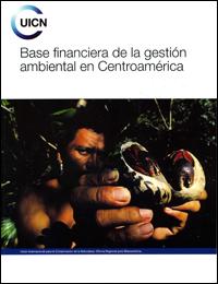 Base financiera de la gestión ambiental en Centroamérica