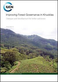 Improving forest governance in Knuckles : dialogue and development for better outcomes Improving forest governance in Knuckles : dialogue and development for better outcomes