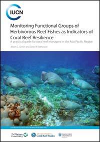 Monitoring functional groups of herbivorous reef fishes as indicators of coral reef resilience : a practical guide for coral reef managers in the Asia Pacific region