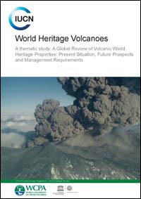 World Heritage volcanoes : A thematic study. A global review of volcanic World Heritage properties : present situation, future prospects and management requirements