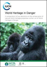 World Heritage in danger : A compendium of key decisions on the conservation of natural World Heritage properties via the List of World Heritage in Danger