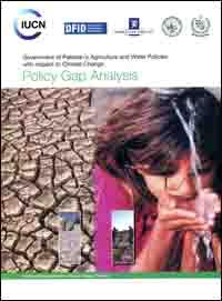 Government of Pakistan's agriculture and water policies with respect to climate change : policy gap analysis