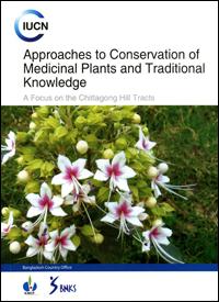 Approaches to conservation of medicinal plants and traditional knowledge : a focus on the Chittagong Hill Tracts