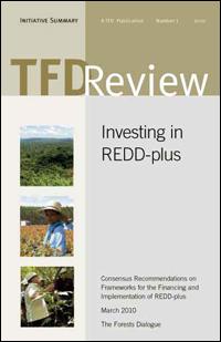Investing in REDD-plus : consensus recommendations on frameworks for the financing and implementation of REDD-plus : initiative summary