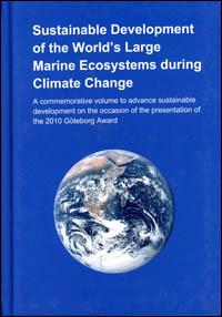 Sustainable development of the worlds large marine ecosystems during climate change : a commemorative volume to advance sustainable development on the occasion of the presentation of the 2010 Göteborg Award Sustainable development of the worlds large marine ecosystems during climate change : a commemorative volume to advance sustainable development on the occasion of the presentation of the 2010 Göteborg Award