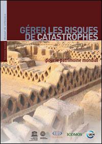 Gérer les risques de catastrophes pour le patrimoine mondial Gérer les risques de catastrophes pour le patrimoine mondial