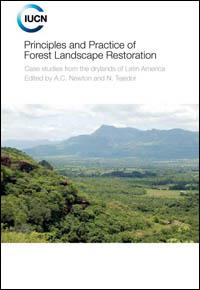 Principles and practice of forest landscape restoration : case studies from the drylands of Latin America Principles and practice of forest landscape restoration : case studies from the drylands of Latin America