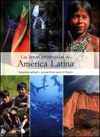 Las áreas protegidas de América Latina : situación actual y perspectivas para el futuro Las áreas protegidas de América Latina : situación actual y perspectivas para el futuro