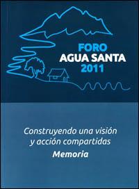 Foro Agua Santa 2011 : construyendo una visión y acción compartidas : memoria