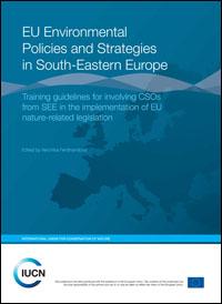 EU environmental policies and strategies in South-Eastern Europe : training guidelines for involving CSOs from SEE in the implementation of EU nature-related legislation