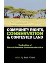 Community rights, conservation, and contested land : the politics of natural resource governance in Africa