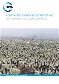 Adaptación basada en ecosistemas : una respuesta al cambio climático Adaptación basada en ecosistemas : una respuesta al cambio climático