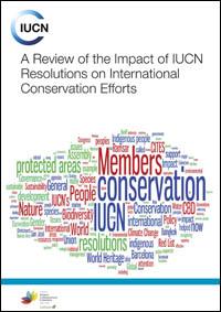 A review of the impact of IUCN resolutions on international conservation efforts A review of the impact of IUCN resolutions on international conservation efforts