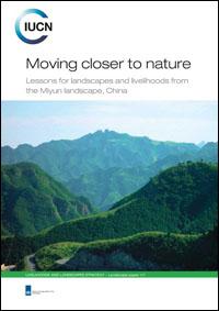 Moving closer to nature : lessons for landscapes and livelihoods from the Miyun landscape, China Moving closer to nature : lessons for landscapes and livelihoods from the Miyun landscape, China