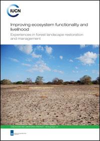 Improving ecosystem functionality and livelihood : experiences in forest landscape restoration and management