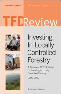 Investing in locally controlled forestry : a review of TFD's Initiative in Investing in Locally Controlled Forestry, 2009-2012