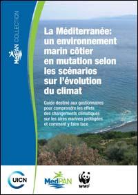 La Méditerranée : un environnement marin côtier en mutation selon les scénarios sur l'évolution du climat : guide destiné aux gestionnaires pour comprendre les effets des changements climatiques sur les aires marines protégées et comment y fa