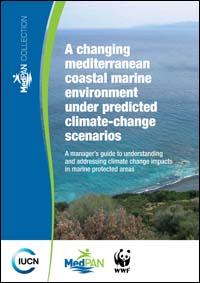 A changing Mediterranean coastal marine environment under predicted climate-change scenarios : a managers guide to understanding and addressing climate change impacts in marine protected areas