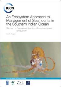 An ecosystem approach to management of seamounts in the Southern Indian Ocean : volume 1 : overview of seamount ecosystems and biodiversity