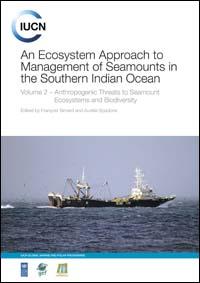 An ecosystem approach to management of seamounts in the Southern Indian Ocean : volume 2 : anthropogenic threats to seamount ecosystems and biodiversity An ecosystem approach to management of seamounts in the Southern Indian Ocean : volume 2 : anthropogenic threats to seamount ecosystems and biodiversity