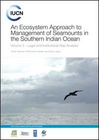 An ecosystem approach to management of seamounts in the Southern Indian Ocean : volume 3 : legal and institutional gap analysis