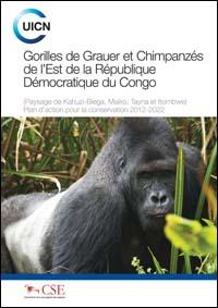 Gorilles de Grauer et chimpanzés de l'Est de la République Démocratique du Congo (Paysage de Kahuzi-Biega, Maiko, Tayna et Itombwe) : plan d'action pour la conservation 2012–2022