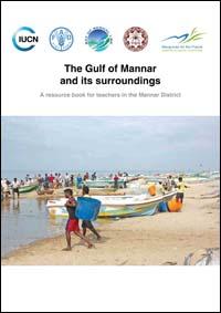 The Gulf of Mannar and its surroundings : a resource book for teachers in the Mannar District The Gulf of Mannar and its surroundings : a resource book for teachers in the Mannar District